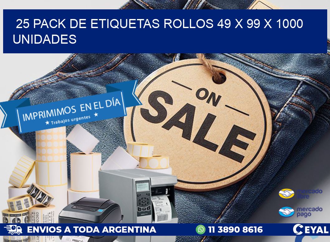 25 PACK DE ETIQUETAS ROLLOS 49 x 99 X 1000 UNIDADES