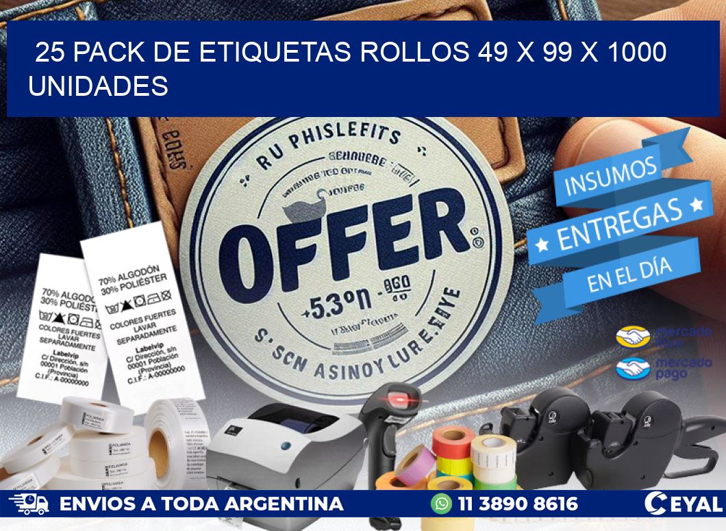 25 PACK DE ETIQUETAS ROLLOS 49 x 99 X 1000 UNIDADES