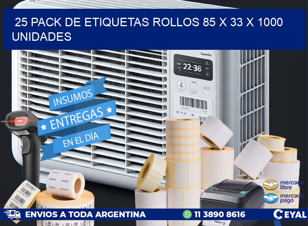 25 PACK DE ETIQUETAS ROLLOS 85 x 33 X 1000 UNIDADES