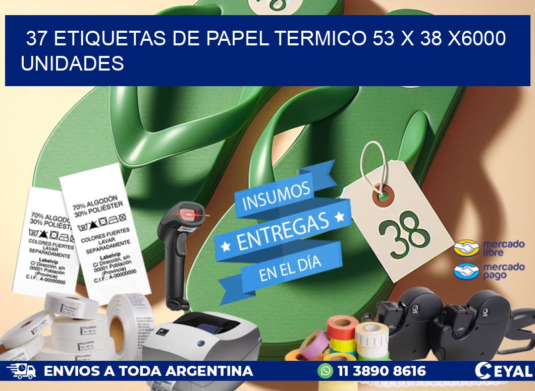 37 ETIQUETAS DE PAPEL TERMICO 53 x 38 X6000 UNIDADES