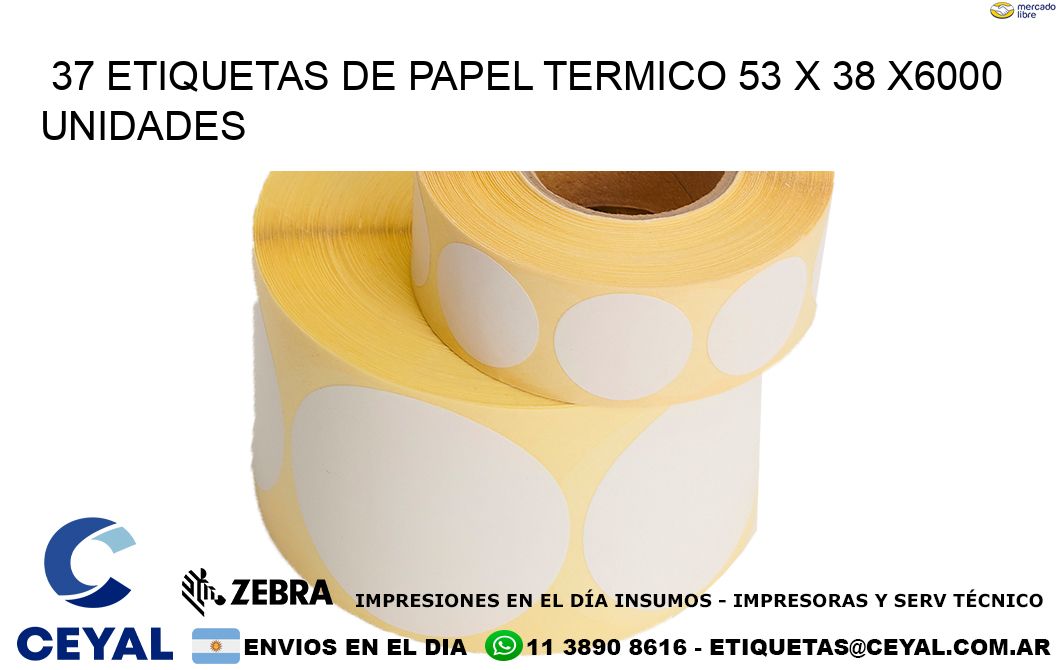 37 ETIQUETAS DE PAPEL TERMICO 53 x 38 X6000 UNIDADES