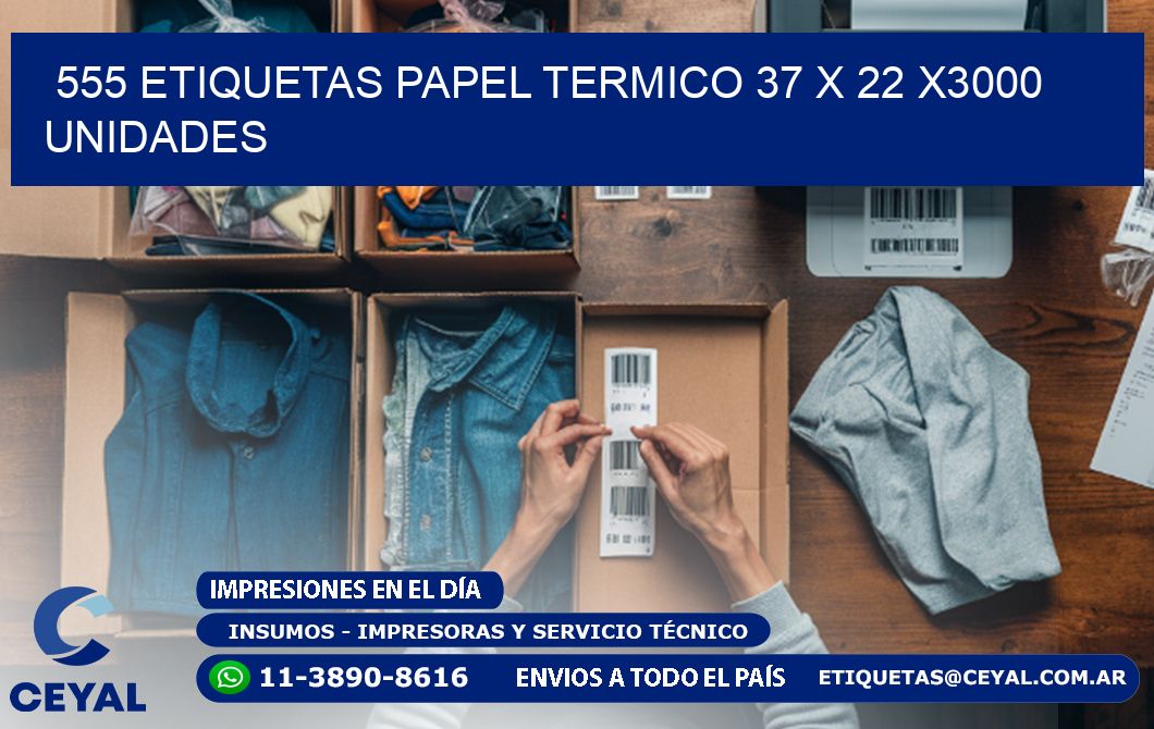 555 ETIQUETAS PAPEL TERMICO 37 x 22 X3000 UNIDADES