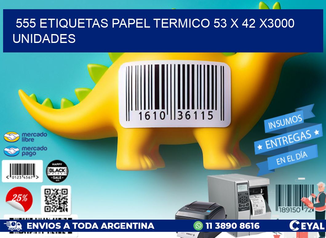 555 ETIQUETAS PAPEL TERMICO 53 x 42 X3000 UNIDADES