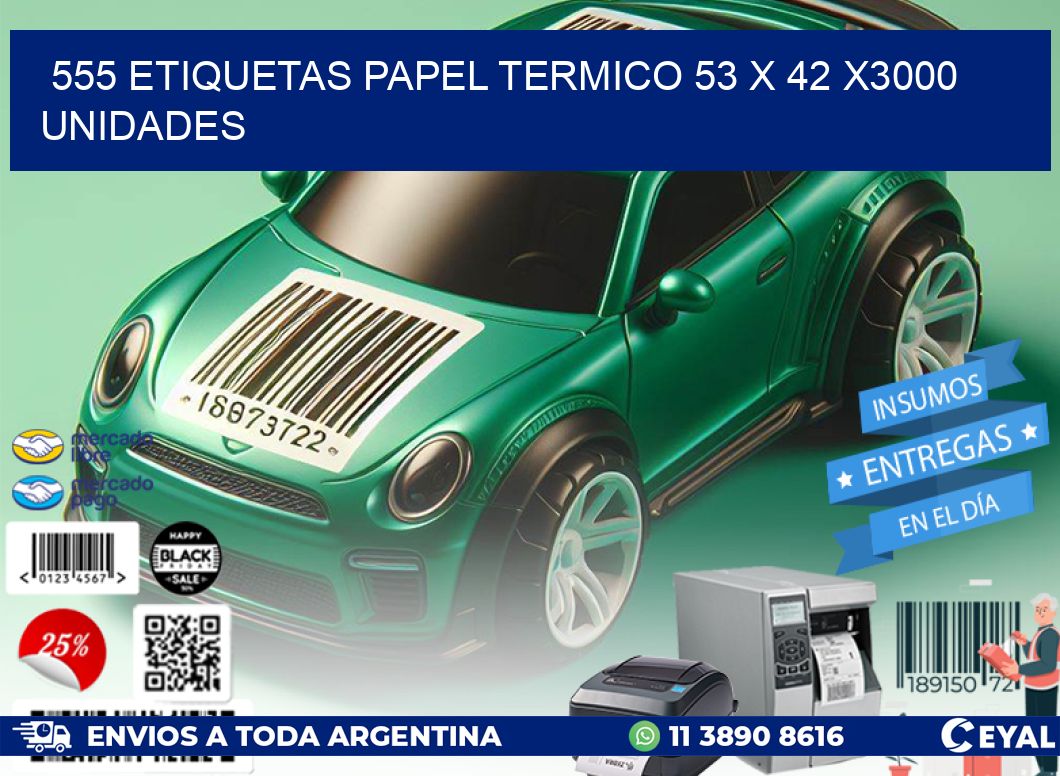 555 ETIQUETAS PAPEL TERMICO 53 x 42 X3000 UNIDADES