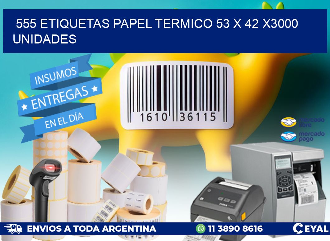 555 ETIQUETAS PAPEL TERMICO 53 x 42 X3000 UNIDADES