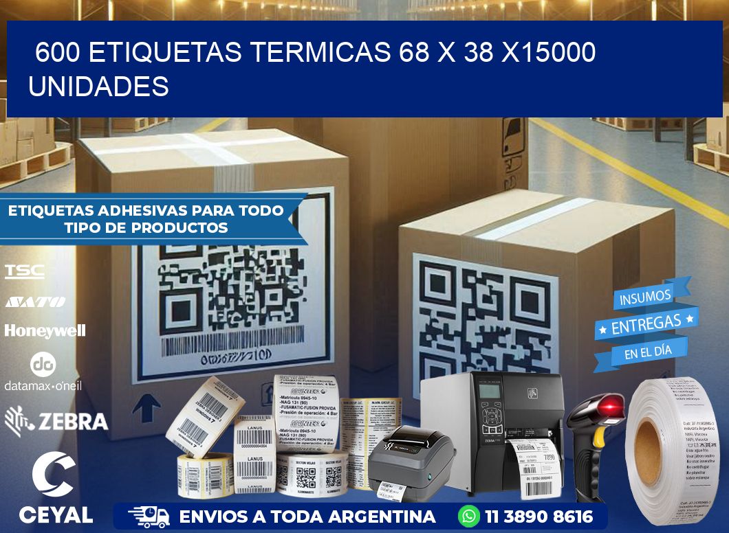 600 ETIQUETAS TERMICAS 68 x 38 X15000 UNIDADES