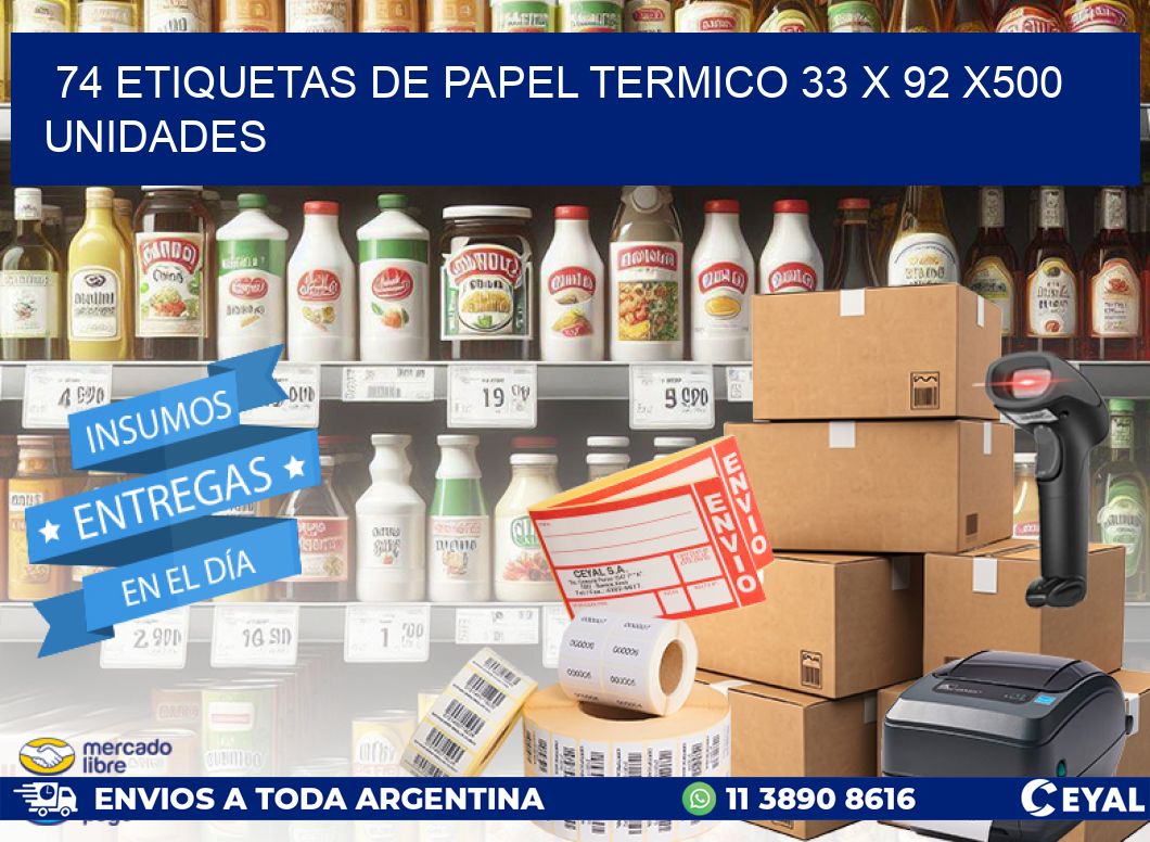 74 ETIQUETAS DE PAPEL TERMICO 33 x 92 x500 UNIDADES