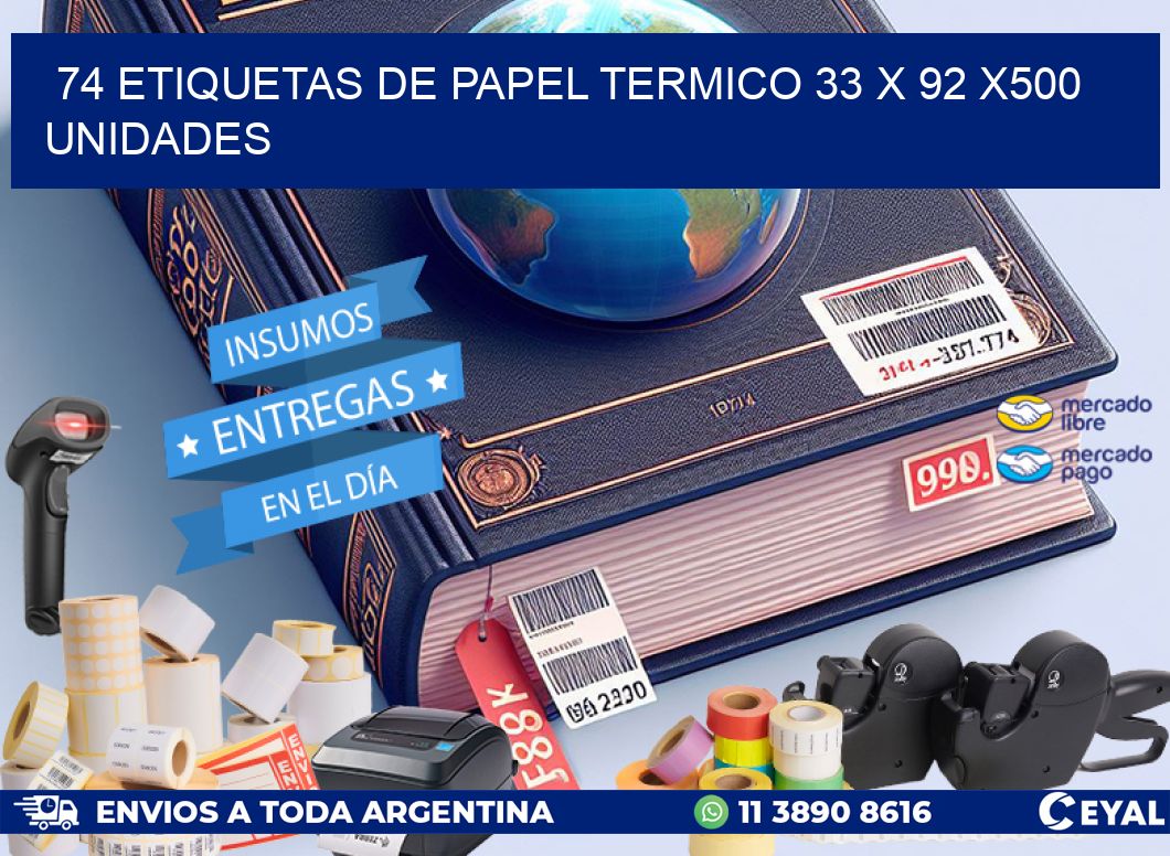 74 ETIQUETAS DE PAPEL TERMICO 33 x 92 x500 UNIDADES