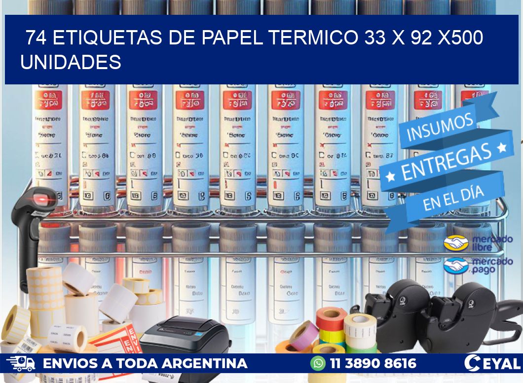 74 ETIQUETAS DE PAPEL TERMICO 33 x 92 x500 UNIDADES