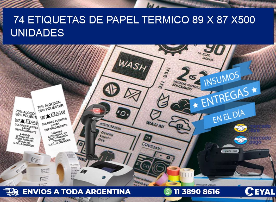 74 ETIQUETAS DE PAPEL TERMICO 89 x 87 x500 UNIDADES