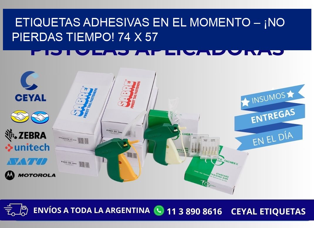 ETIQUETAS ADHESIVAS EN EL MOMENTO – ¡NO PIERDAS TIEMPO! 74 x 57