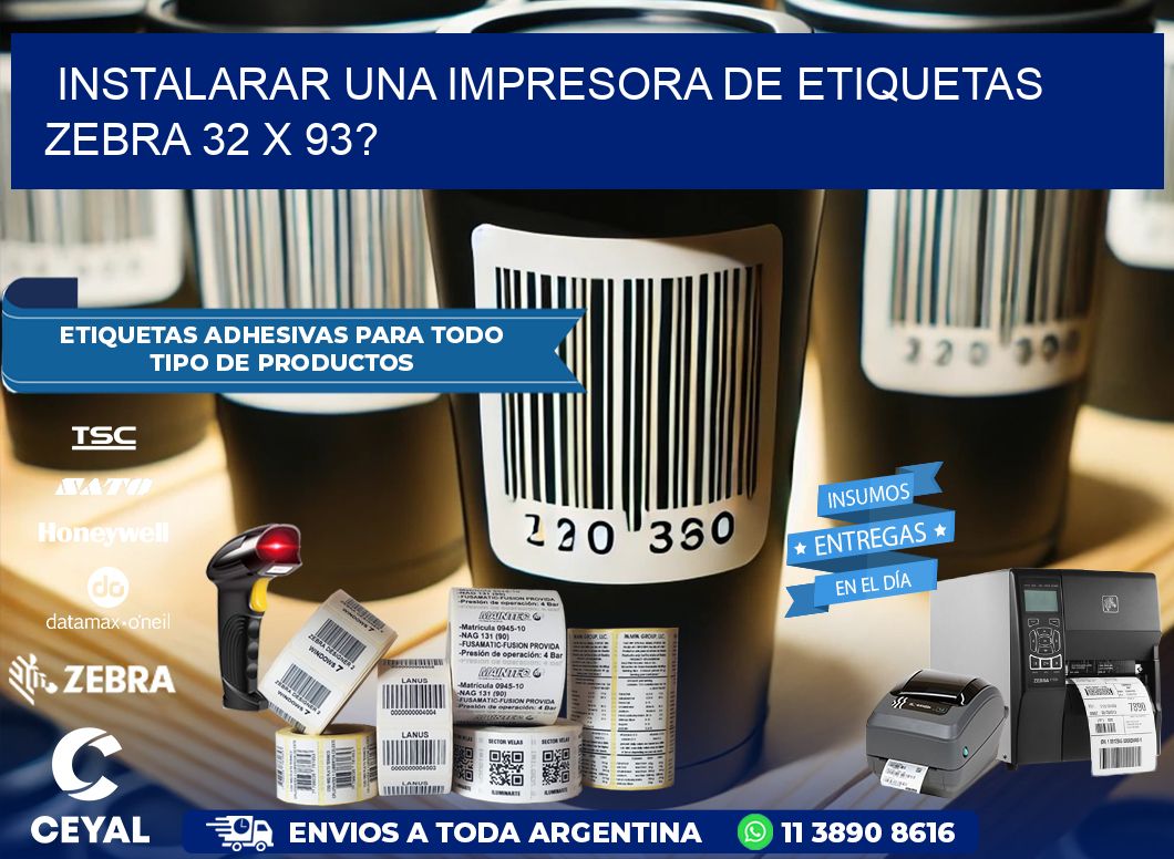 instalarar una Impresora de etiquetas Zebra 32 x 93?