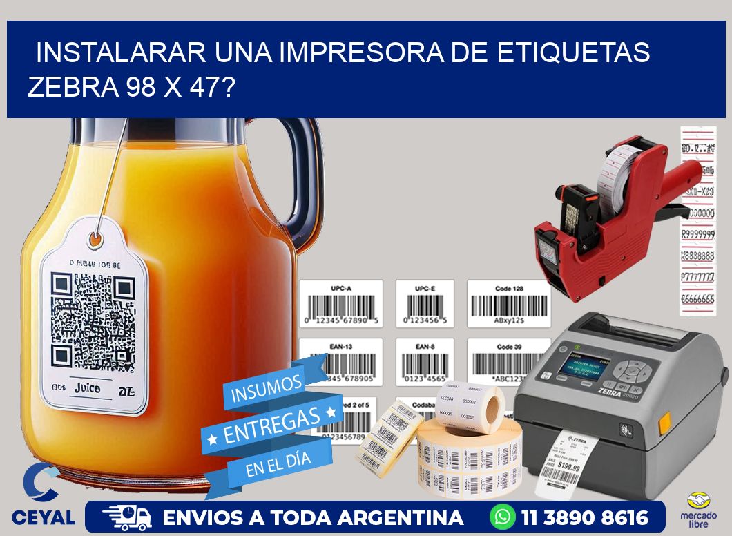 instalarar una Impresora de etiquetas Zebra 98 x 47?