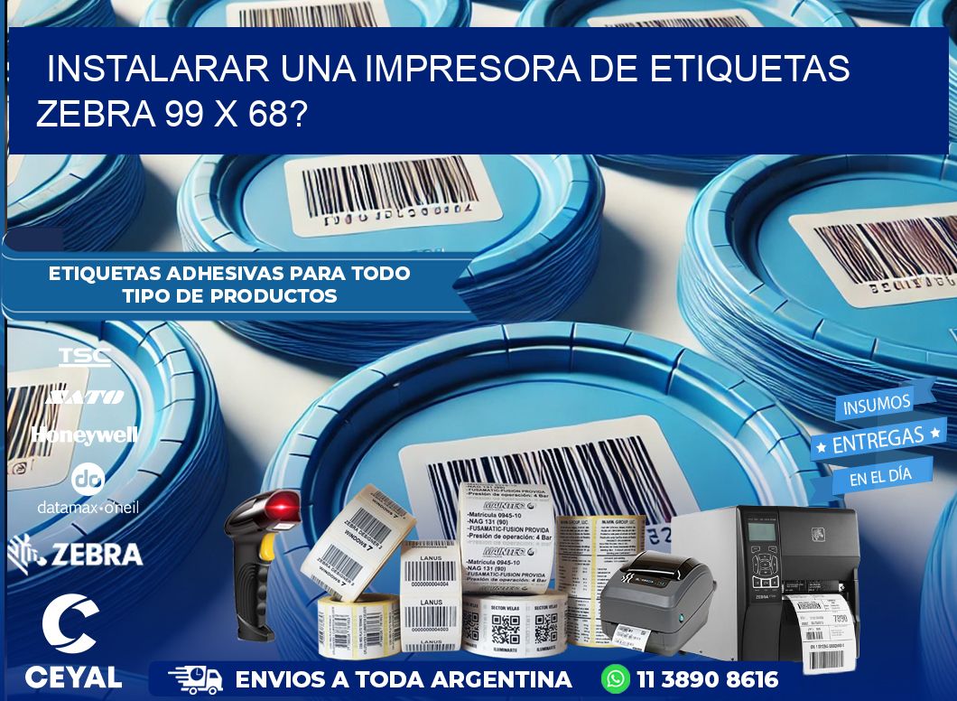 instalarar una Impresora de etiquetas Zebra 99 x 68?
