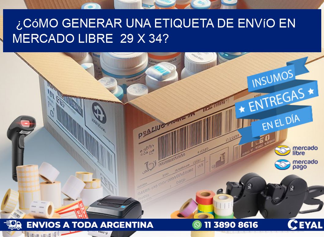 ¿Cómo generar una etiqueta de envío en Mercado Libre  29 x 34?