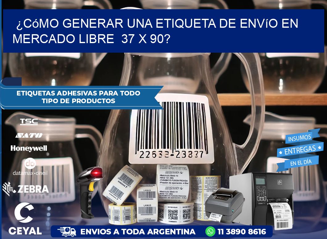 ¿Cómo generar una etiqueta de envío en Mercado Libre  37 x 90?