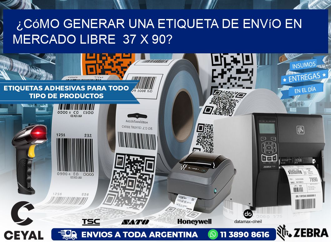 ¿Cómo generar una etiqueta de envío en Mercado Libre  37 x 90?