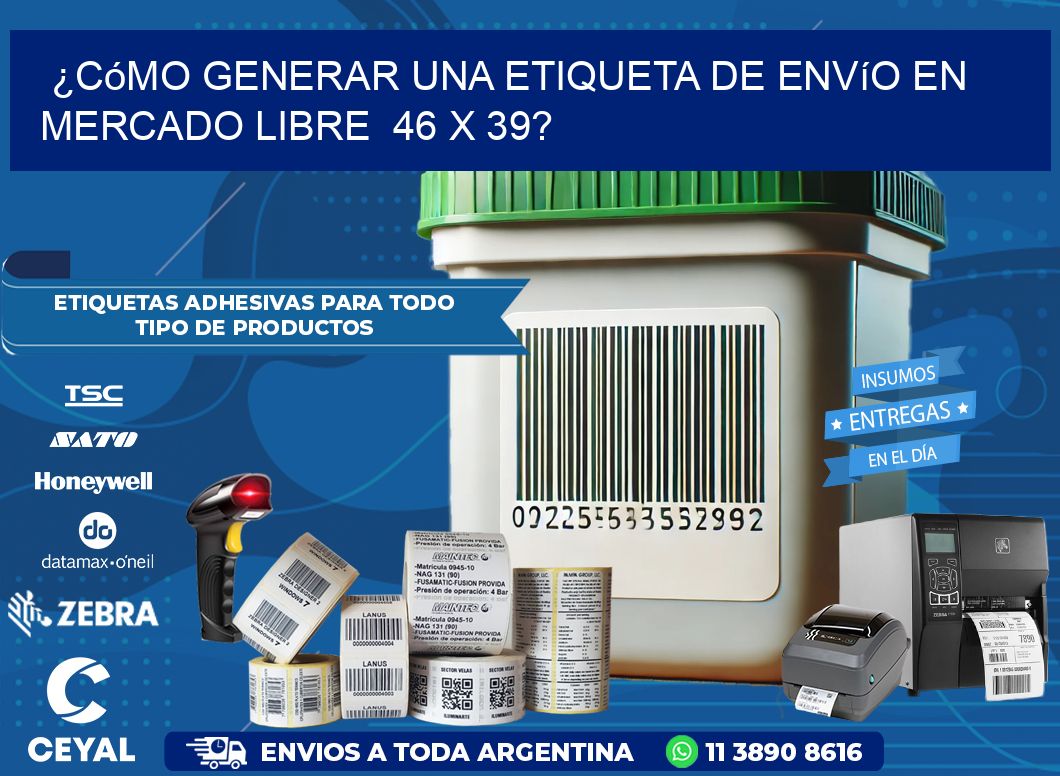 ¿Cómo generar una etiqueta de envío en Mercado Libre  46 x 39?