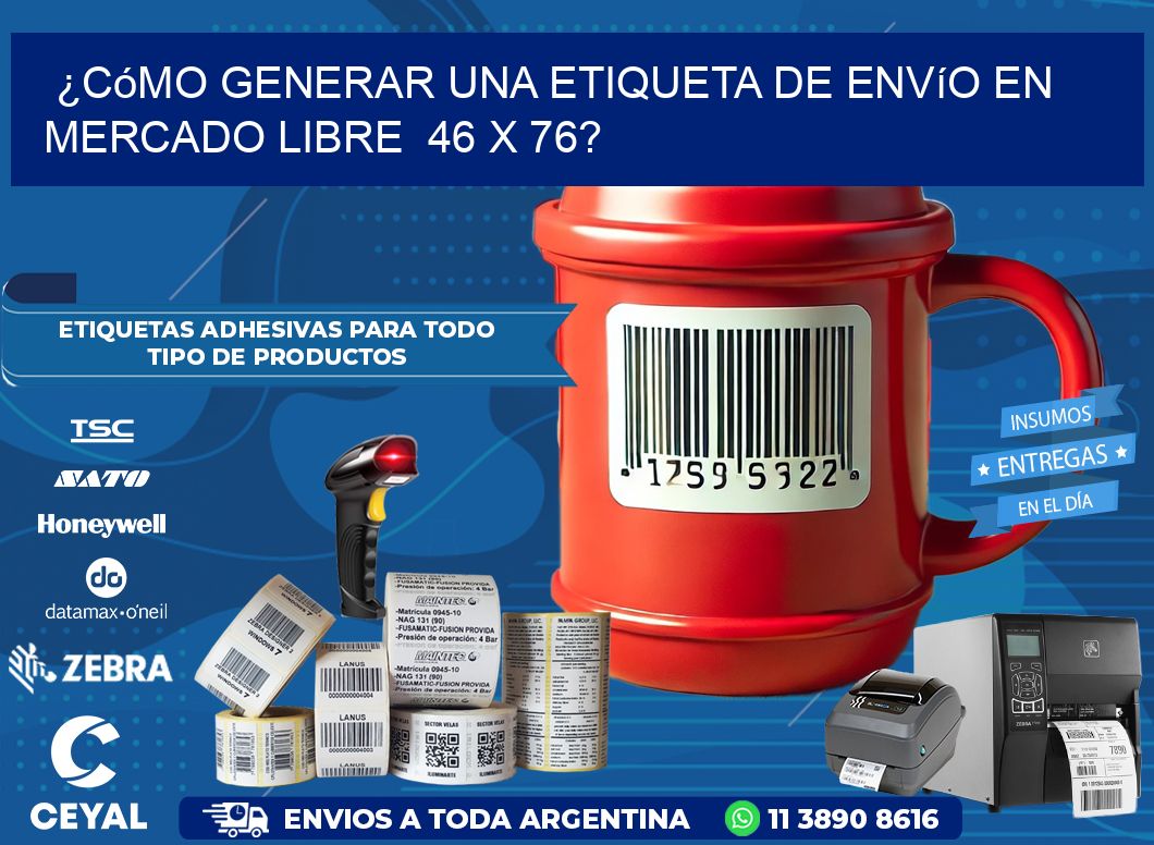 ¿Cómo generar una etiqueta de envío en Mercado Libre  46 x 76?