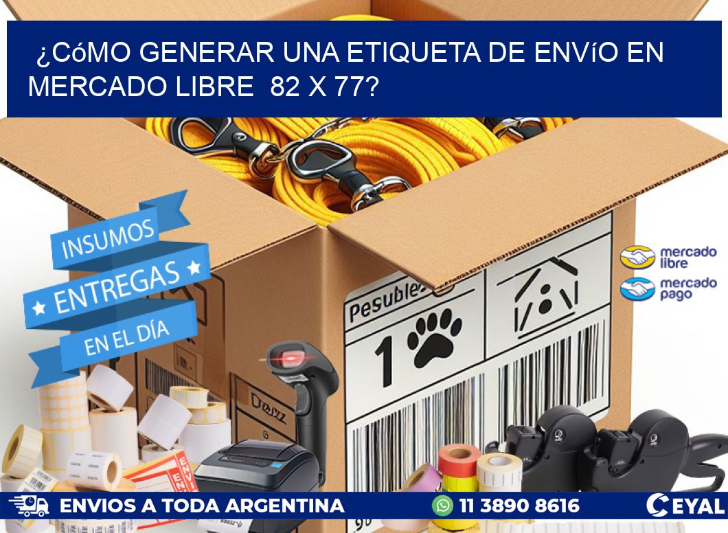 ¿Cómo generar una etiqueta de envío en Mercado Libre  82 x 77?