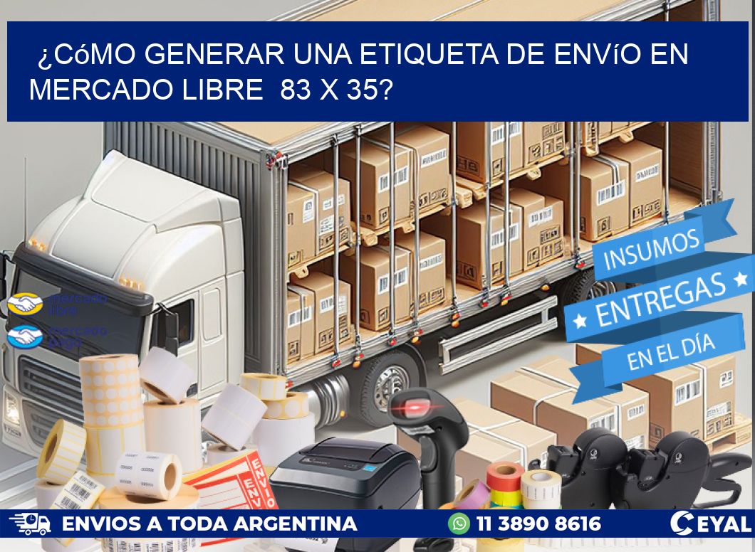 ¿Cómo generar una etiqueta de envío en Mercado Libre  83 x 35?