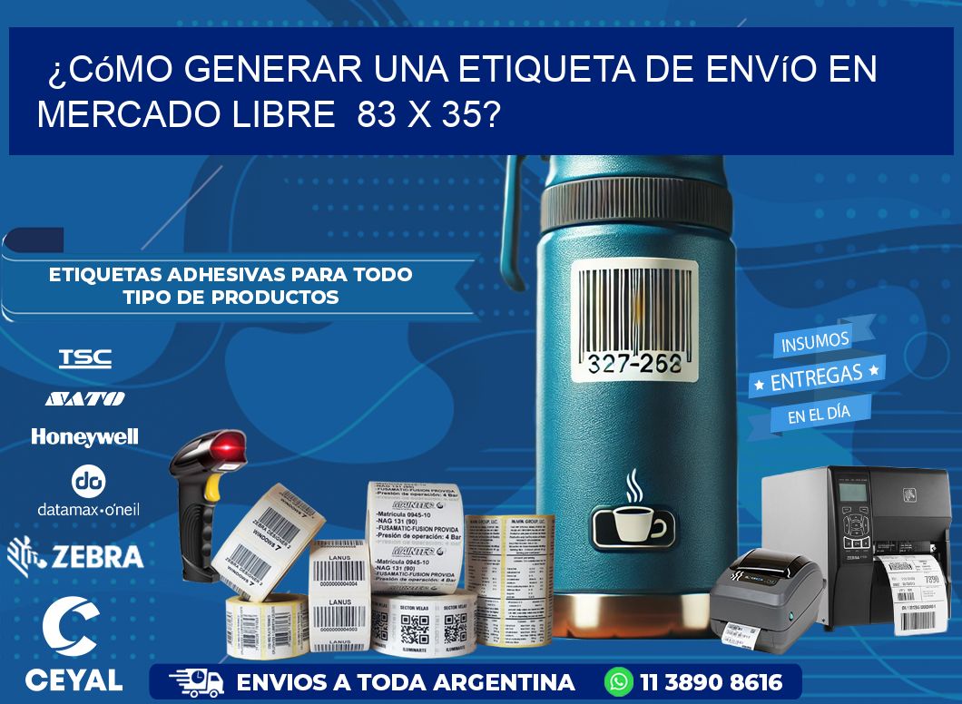 ¿Cómo generar una etiqueta de envío en Mercado Libre  83 x 35?