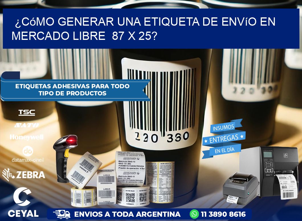 ¿Cómo generar una etiqueta de envío en Mercado Libre 87 x 25?