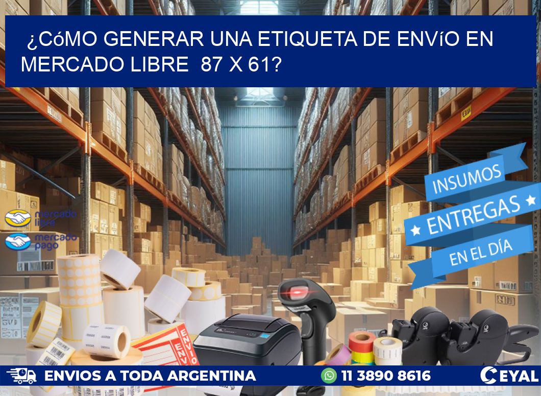 ¿Cómo generar una etiqueta de envío en Mercado Libre  87 x 61?