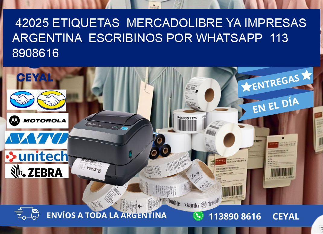 42025 ETIQUETAS  MERCADOLIBRE YA IMPRESAS ARGENTINA  ESCRIBINOS POR WHATSAPP  113 8908616