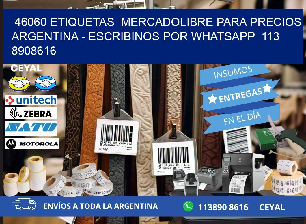 46060 ETIQUETAS  MERCADOLIBRE PARA PRECIOS ARGENTINA – ESCRIBINOS POR WHATSAPP  113 8908616