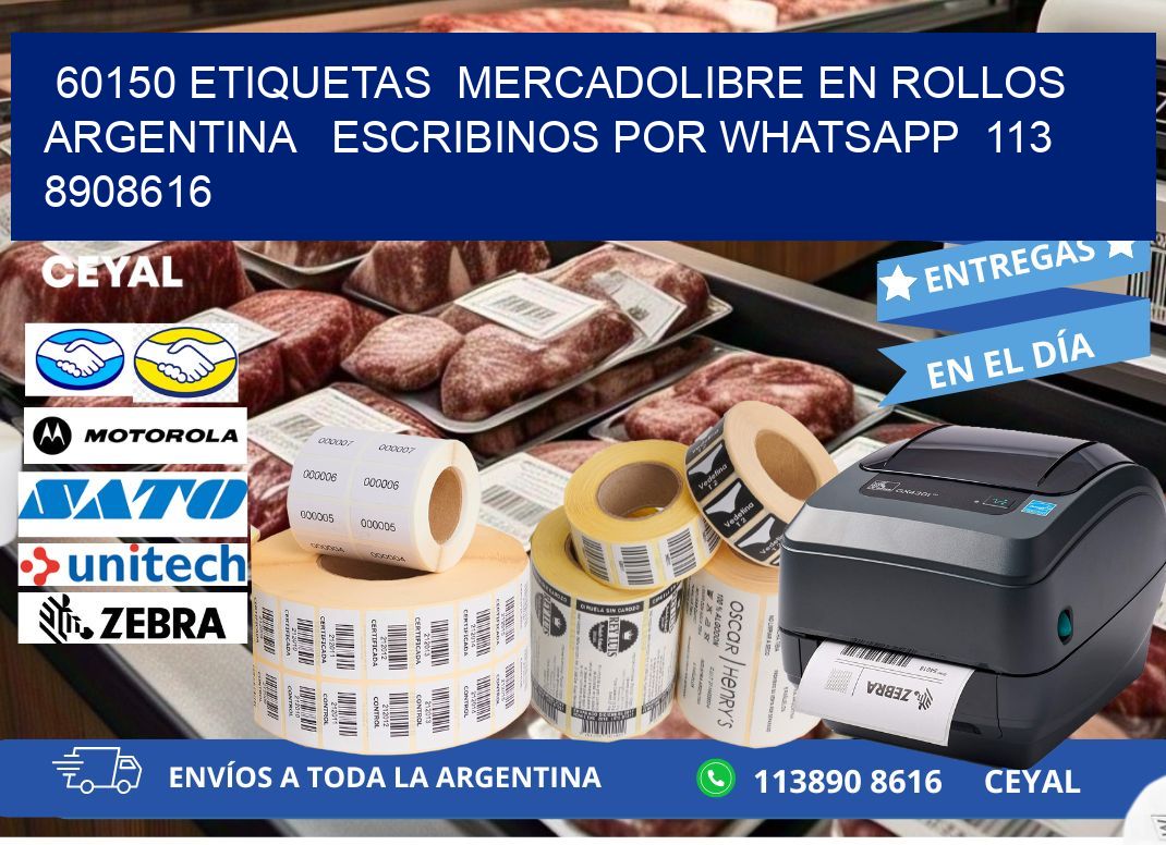 60150 ETIQUETAS  MERCADOLIBRE EN ROLLOS ARGENTINA   ESCRIBINOS POR WHATSAPP  113 8908616