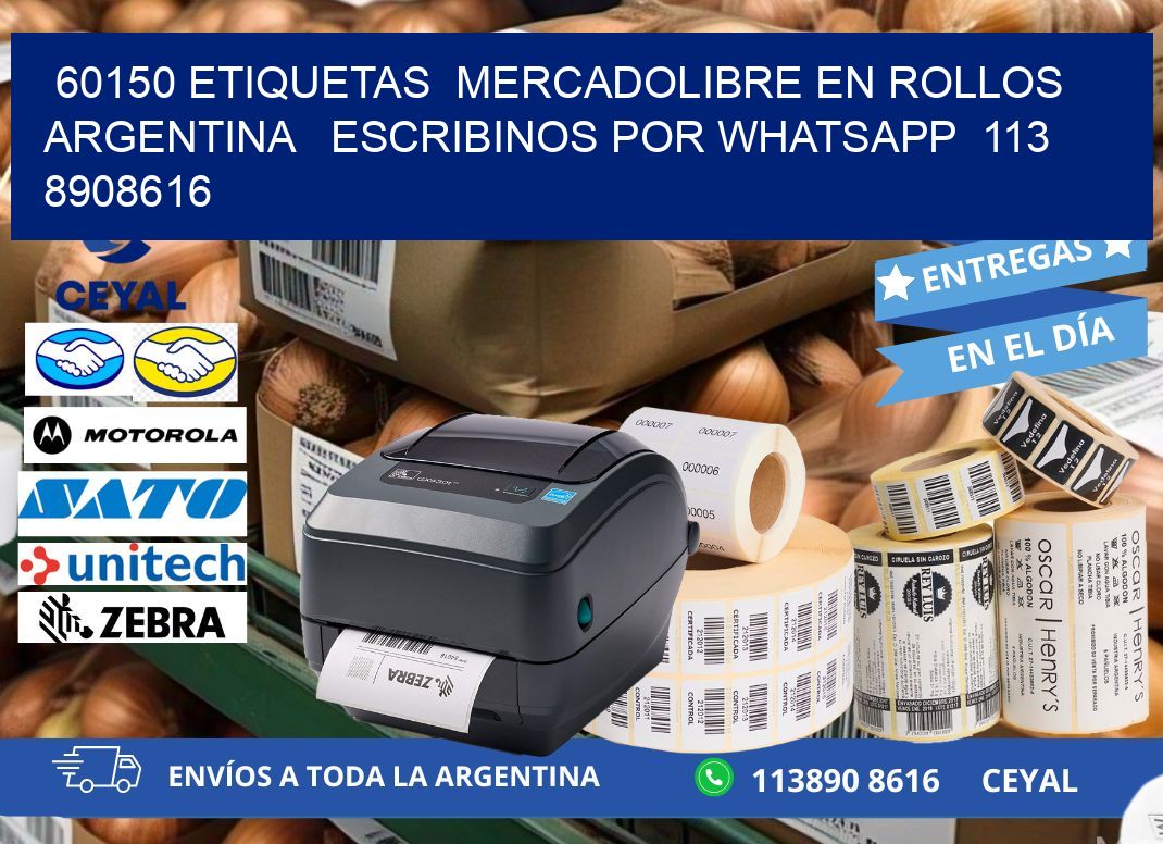 60150 ETIQUETAS  MERCADOLIBRE EN ROLLOS ARGENTINA   ESCRIBINOS POR WHATSAPP  113 8908616