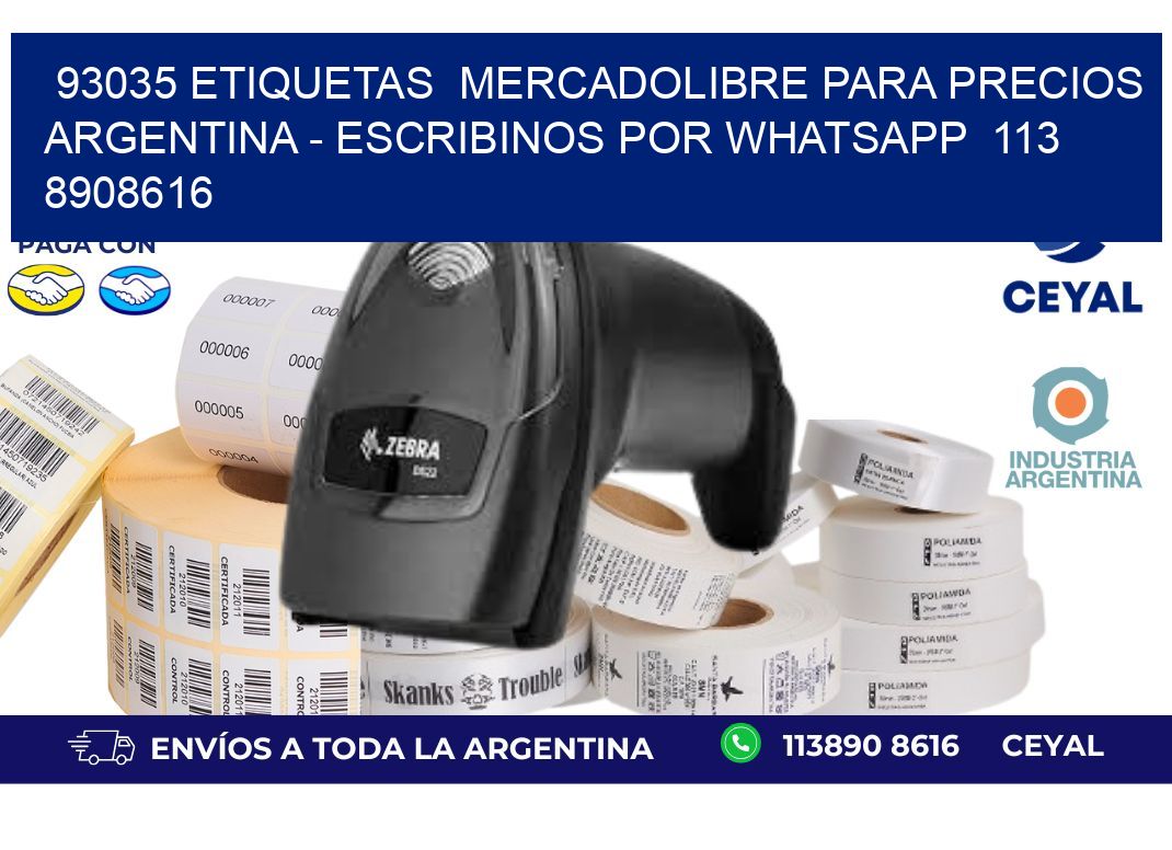 93035 ETIQUETAS  MERCADOLIBRE PARA PRECIOS ARGENTINA - ESCRIBINOS POR WHATSAPP  113 8908616