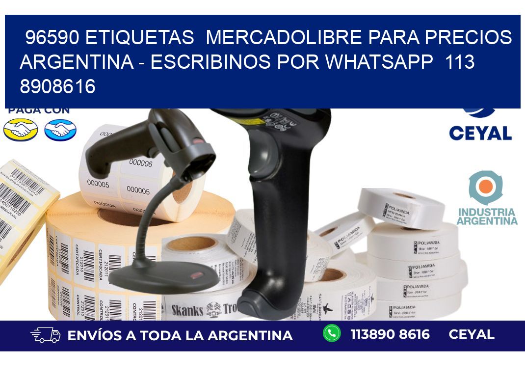 96590 ETIQUETAS  MERCADOLIBRE PARA PRECIOS ARGENTINA - ESCRIBINOS POR WHATSAPP  113 8908616