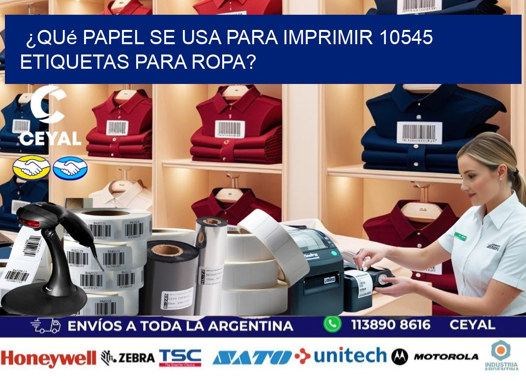 ¿Qué papel se usa para imprimir 10545 etiquetas para ropa?