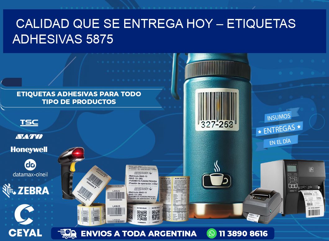 Calidad que se Entrega Hoy – Etiquetas Adhesivas 5875