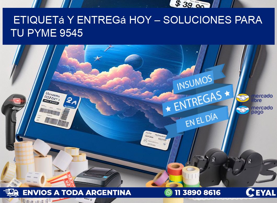 Etiquetá y Entregá Hoy – Soluciones para tu Pyme 9545