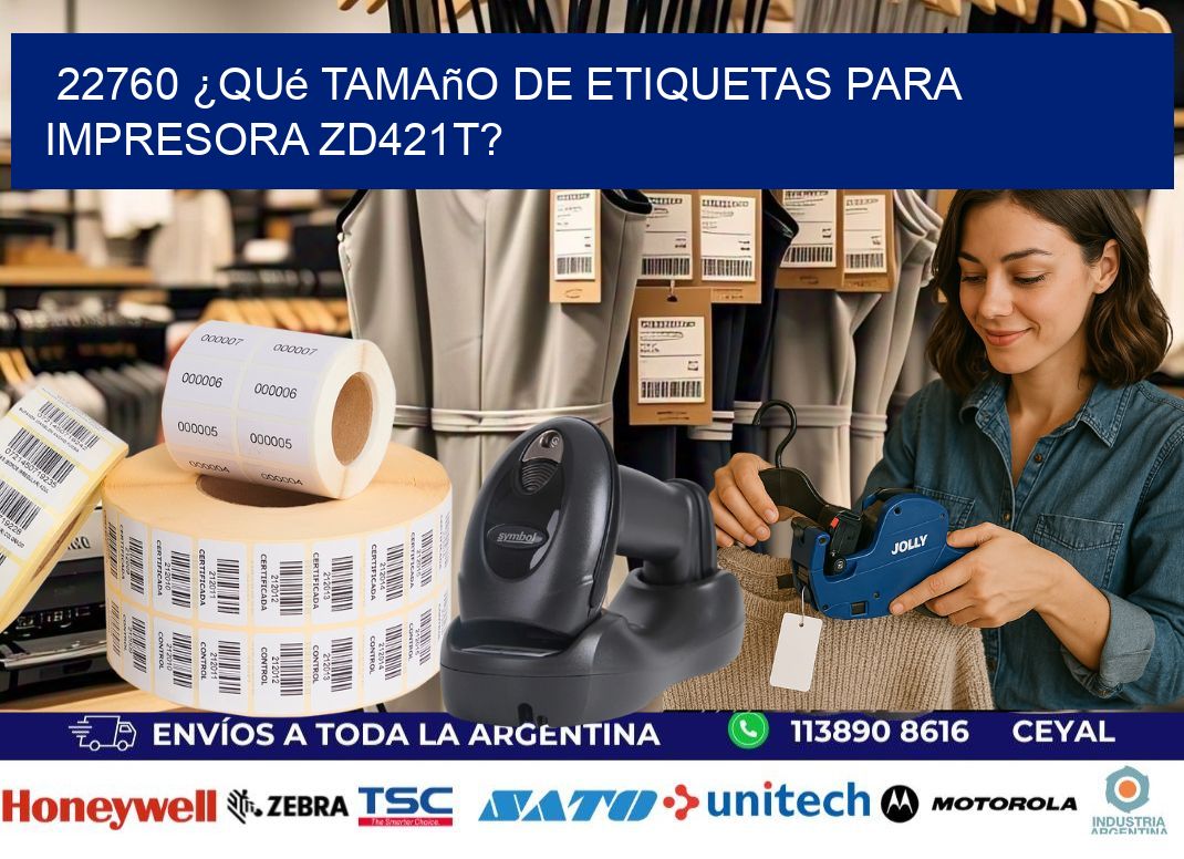 22760 ¿Qué tamaño de etiquetas para  impresora zd421t?