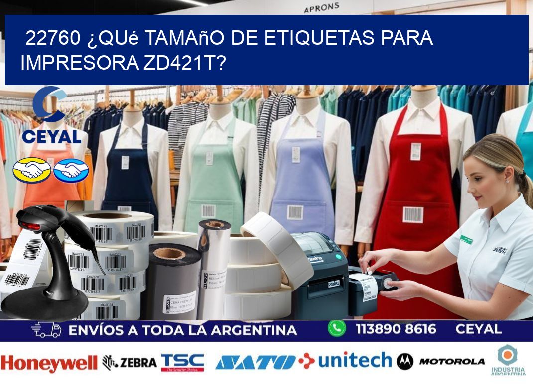 22760 ¿Qué tamaño de etiquetas para  impresora zd421t?