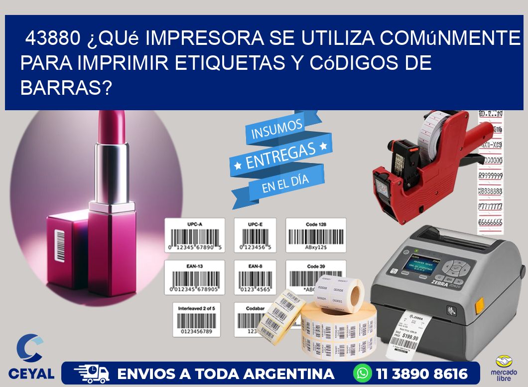 43880 ¿Qué impresora se utiliza comúnmente para imprimir etiquetas y códigos de barras?