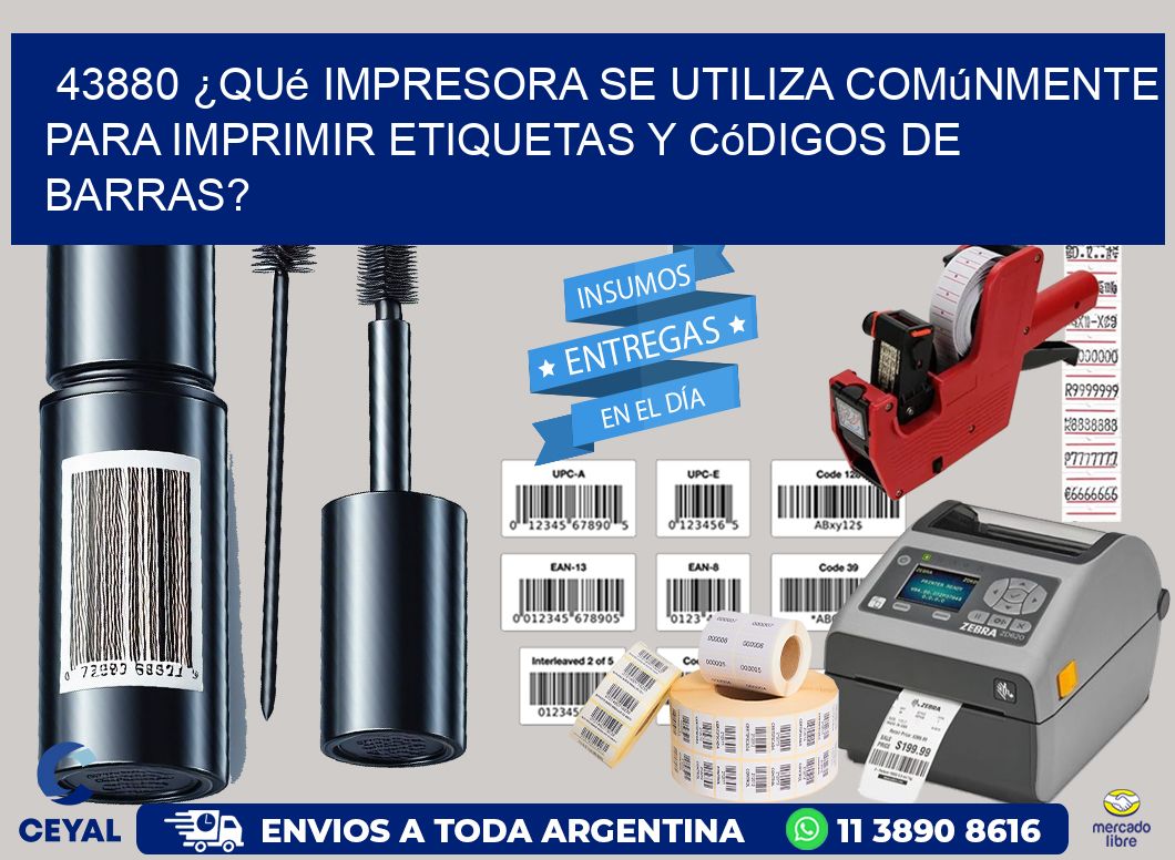 43880 ¿Qué impresora se utiliza comúnmente para imprimir etiquetas y códigos de barras?