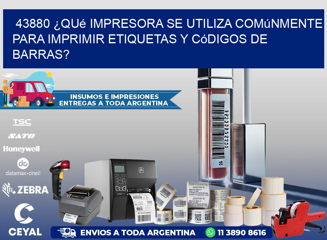 43880 ¿Qué impresora se utiliza comúnmente para imprimir etiquetas y códigos de barras?