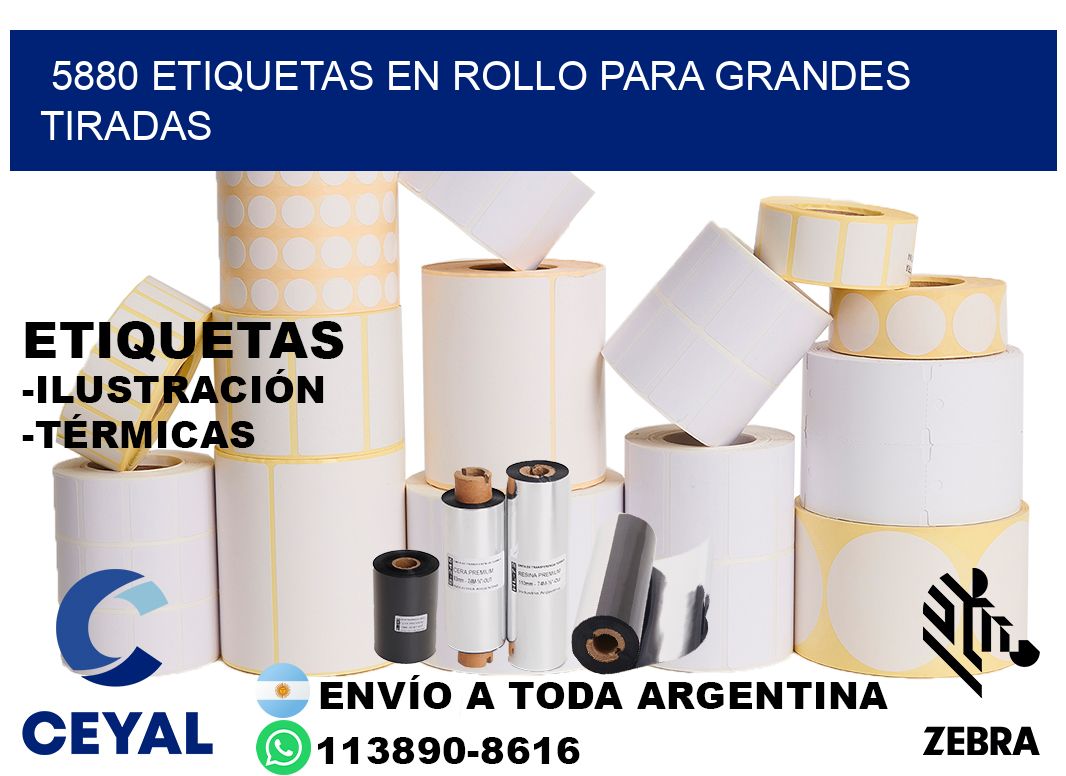 5880 Etiquetas en rollo para grandes tiradas