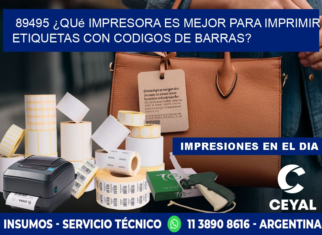 89495 ¿Qué impresora es mejor para imprimir etiquetas con codigos de barras?