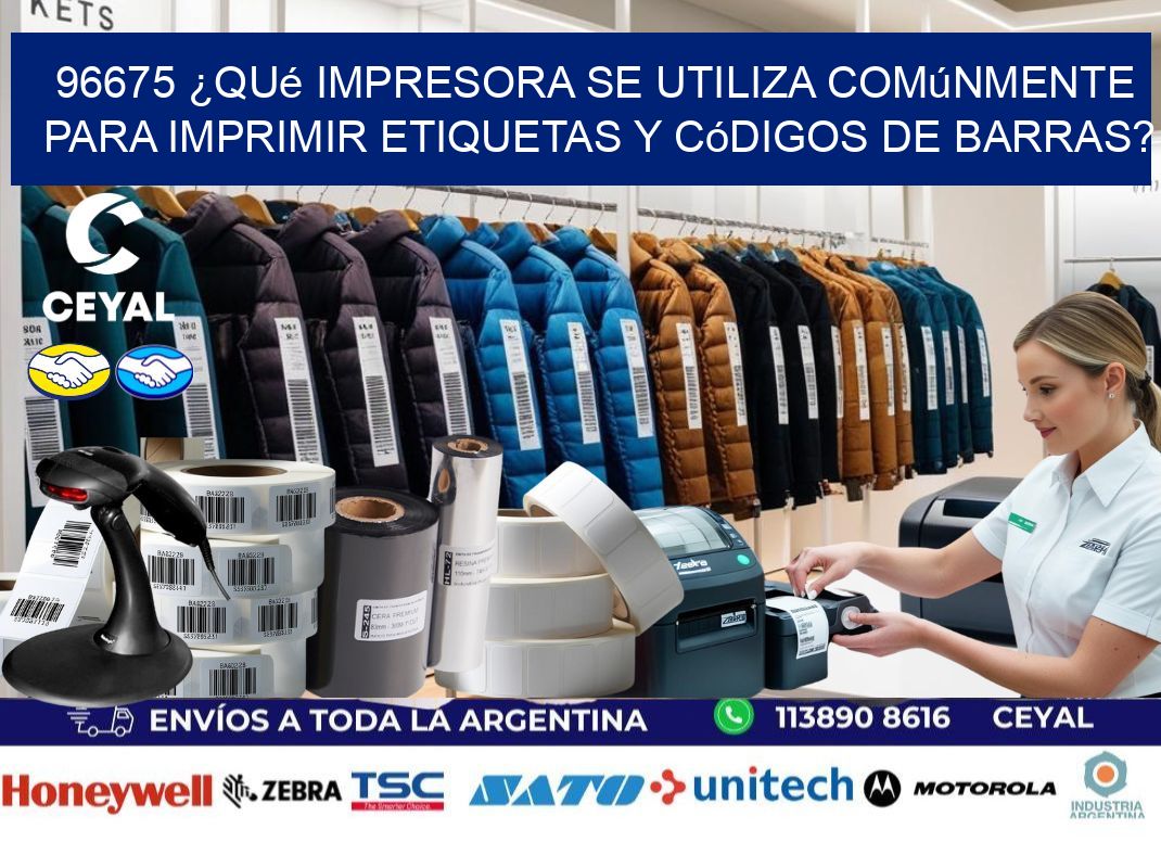 96675 ¿Qué impresora se utiliza comúnmente para imprimir etiquetas y códigos de barras?