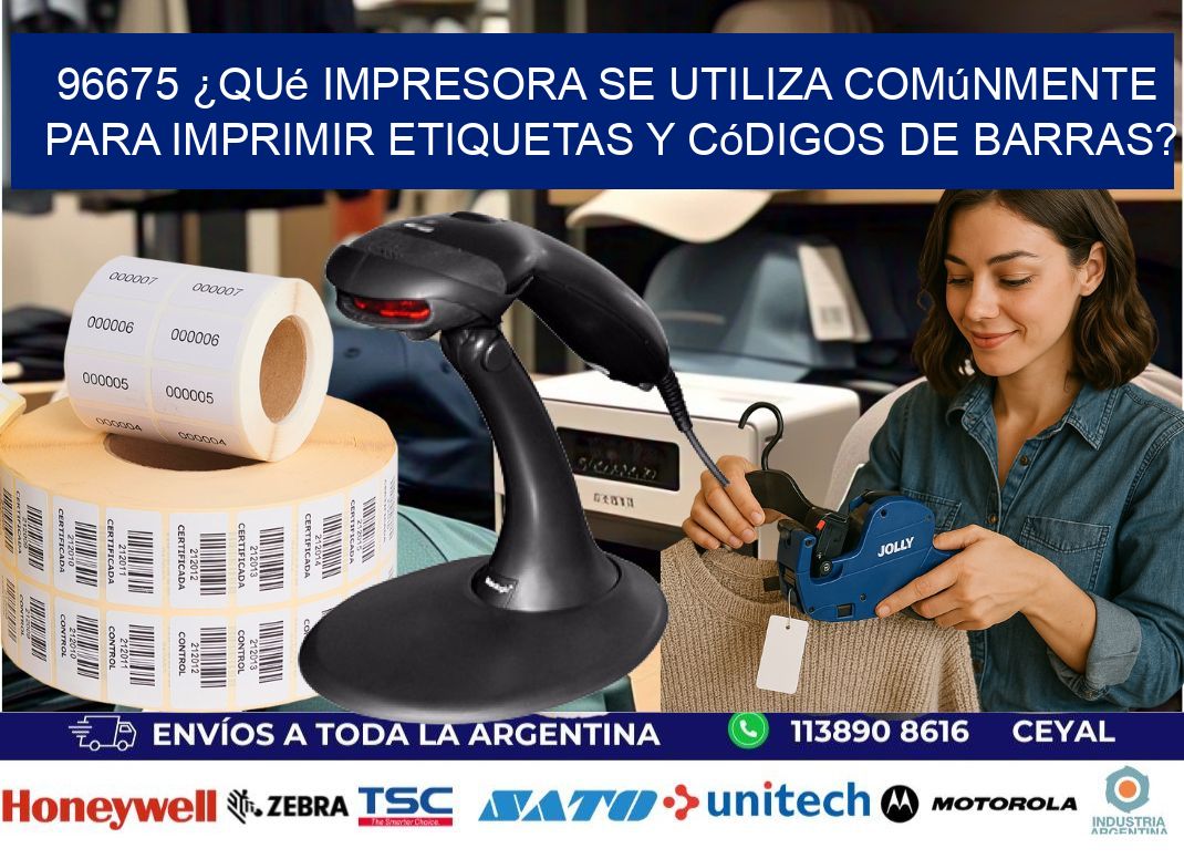 96675 ¿Qué impresora se utiliza comúnmente para imprimir etiquetas y códigos de barras?