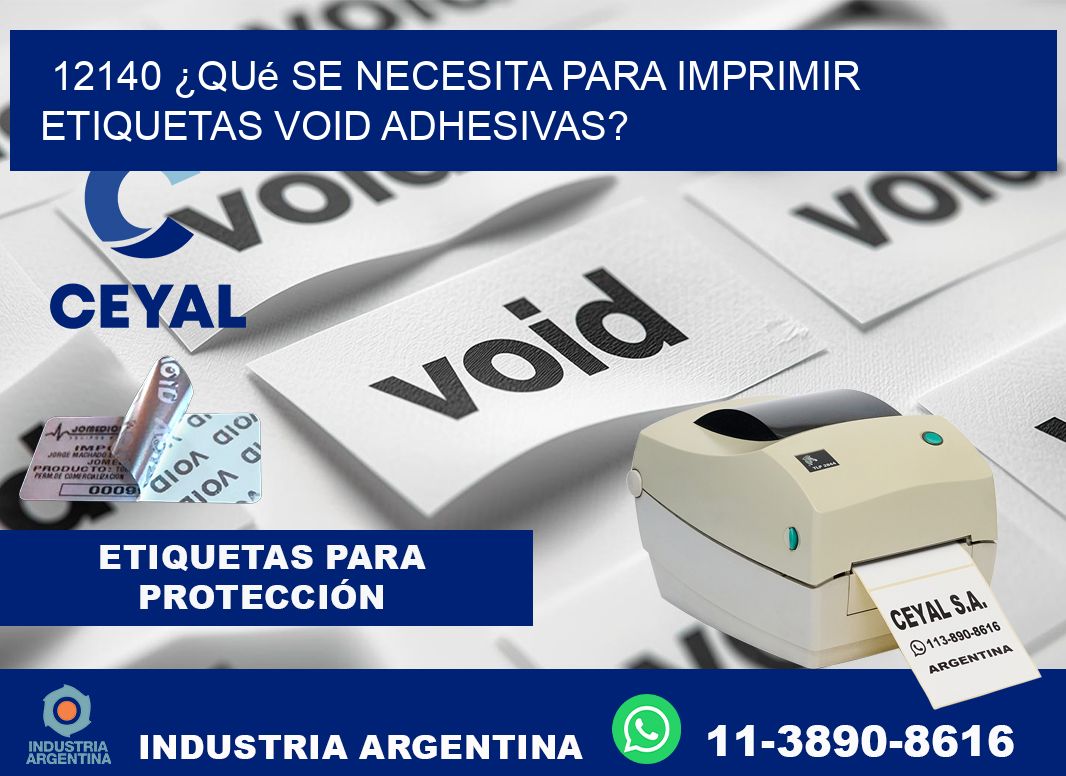 12140 ¿Qué se necesita para imprimir etiquetas void adhesivas?