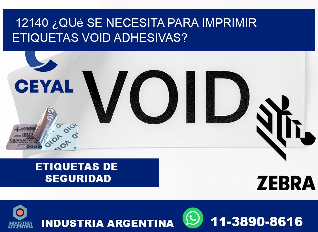 12140 ¿Qué se necesita para imprimir etiquetas void adhesivas?