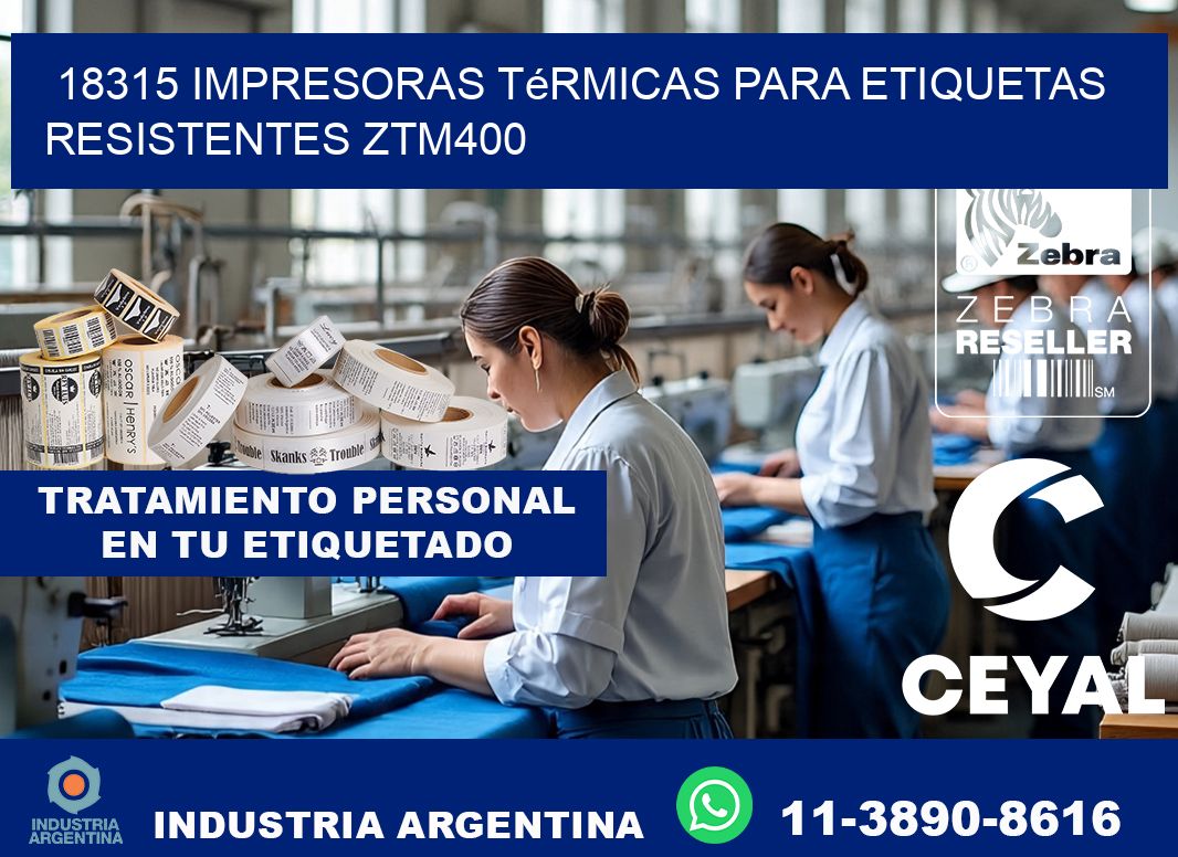 18315 impresoras térmicas para etiquetas resistentes ZTM400