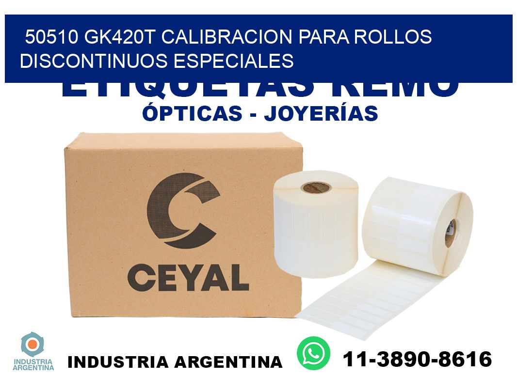 50510 gk420t calibracion para rollos discontinuos especiales